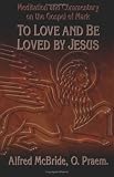 To Love And Be Loved By Jesus Meditation And Commentary On The Gospel Of Mark
