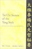 Tai Chi Secrets of the Yang Style: Chinese Classics, Translations, Commentary