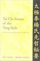 Tai Chi Secrets of the Yang Style: Chinese Classics, Translations, Commentary