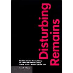 Disturbing Remains: Memory, History and Crisis in the Twentieth Century (Issues & Debates)