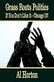 Grass Roots Politics: If You Don't Like It - Change It