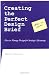 Creating
the
Perfect
Design
Brief:
How
to
Manage
Design
for
Strategic
Advantage