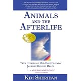 Animals and the Afterlife: True Stories of Our Best Friends' Journey Beyond Death