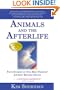 Animals and the Afterlife: True Stories of Our Best Friends' Journey Beyond Death