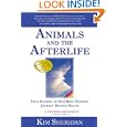 Animals and the Afterlife: True Stories of Our Best Friends' Journey Beyond Death by Kim Sheridan Ph.D.
