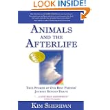 Animals and the Afterlife: True Stories of Our Best Friends' Journey Beyond Death by Kim Sheridan