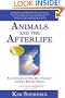 Animals and the Afterlife: True Stories of Our Best Friends' Journey Beyond Death