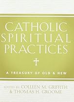 Catholic Spiritual Practices: A Treasury of Old and New