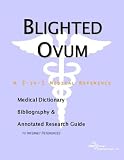 Blighted Ovum: A Medical Dictionary, Bibliography, And Annotated Research Guide To Internet References