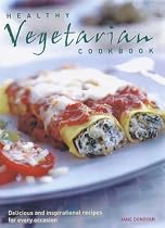 Healthy Vegetarian Cookbook: Over 150 Delicious, Colourful and Inspirational Recipes with the Minimum of Fuss