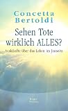 Sehen Tote wirklich alles?: Ausk&uuml;nfte &uuml;ber das Leben im Jenseits - Concetta Bertoldi