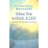 Sehen Tote wirklich alles?: Ausk�nfte �ber das Leben im Jenseitsvon "Concetta Bertoldi"