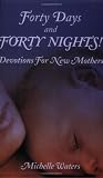 Forty Days and Forty Nights: Devotions for New Mothers