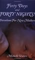 Forty Days and Forty Nights: Devotions for New Mothers