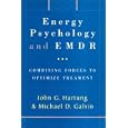 Energy Psychology and EMDR: Combining Forces to Optimize Treatment by John G. Hartung, Michael D. Galvin, and Fred P. Gallo