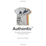 authentictm the politics of ambivalence in a brand culture critical cultural communication