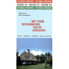 Mit dem Wohnmobil nach Ungarn: Die Anleitung f�r einen Erlebnisurlaub. Tipps, Tricks, Touren, tolle Pl�tze