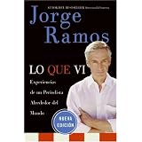 Lo Que Vi / What Ive Seen SPA: Experiencias de un periodista alrededor del mundo (Spanish Edition)