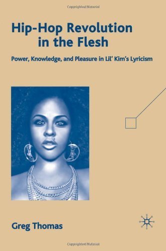 Hip-Hop Revolution in the Flesh: Power, Knowledge, and Pleasure in Lil' Kim's Lyricism by Greg Thomas (2009-02-15)