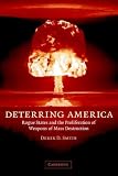 Deterring America: Rogue States and the Proliferation of Weapons of Mass Destruction