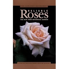 Serious Gardener, The: Reliable Roses (New York Botanical Garden)