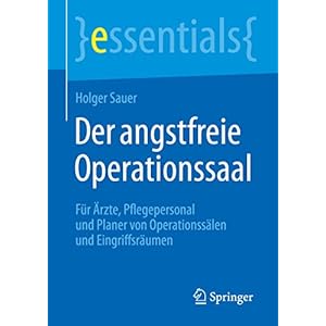 Der angstfreie Operationssaal: Für Ärzte, Pflegepersonal und Planer von Operationssälen und Eingr