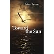 Toward the Sun ~ John Everest