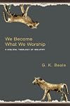We Become What We Worship