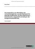 Die Integration von Menschen mit Lernschwierigkeiten: Aus der Werkstatt f�r behinderte Menschen auf den allgemeinen Arbeitsmarkt, dargestellt am Beispiel der Integrationsfachdienste