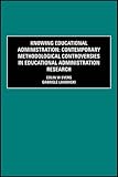 Knowing educational administration : contemporary methodological controversies in educational administration research