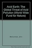 Acid earth : the global threat of acid pollution