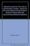 Selection post-16 : the role of examination results : report of the Uses Made of Examination Results Project