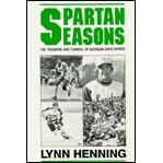 Click here to buy Spartan Seasons: The Triumphs and Turmoil of Michigan State Sports by  Lynn Henning.