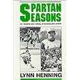 Spartan Seasons: The Triumphs and Turmoil of Michigan State Sports by Lynn Henning