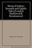 Le morte darthur : the seventh and eighth tales