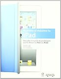 Exprime al maximo tu iPad : descubre el mundo de posibilidades que te ofrece tu iPad y tu iPad 2
