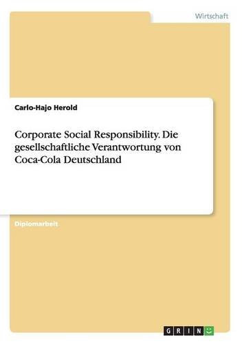 Corporate Social Responsibility. Die  gesellschaftliche Verantwortung von Coca-Cola Deutschland (German Edition)