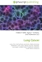 Lung Cancer: Lung, Non-small cell lung carcinoma, Adenocarcinoma, Metastasis, Lung cancer staging, Dyspnea, Clubbing, Carcinogen, Lambert-Eaton myasthenic syndrome, Health effects of tobacco