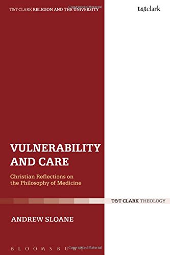 Vulnerability and Care: Christian Reflections on the Philosophy of Medicine (Religion and the University)