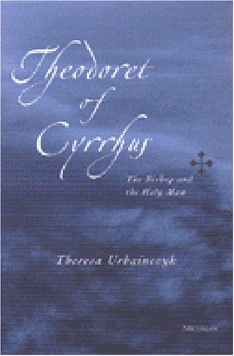 Theodoret of Cyrrhus: The Bishop and the Holy Man
