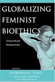 Globalizing Feminist Bioethics: Crosscultural Perspectives