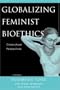 Globalizing Feminist Bioethics: Crosscultural Perspectives