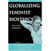 Globalizing Feminist Bioethics: Crosscultural Perspectives