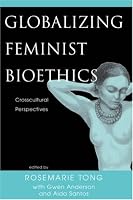 Globalizing Feminist Bioethics: Crosscultural Perspectives