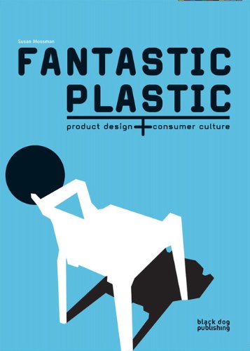 Black Dog Pub Ltd Fantastic Plastic: Product Design & Consumer Culture: Product Design and Consumer Culture