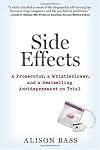 Side Effects: A Prosecutor, a Whistleblower, and a Bestselling Antidepressant on Trial