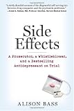 Side Effects: A Prosecutor, a Whistleblower, and a Bestselling Antidepressant on Trial