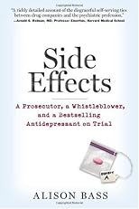 Side Effects: A Prosecutor, a Whistleblower, and a Bestselling Antidepressant on Trial