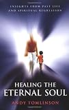 Healing the Eternal Soul: Insights from Past Life and Spiritual Regression