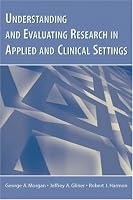 Understanding And Evaluating Research in Applied Clinical Settings